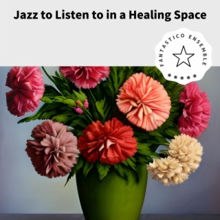 Jazz to Listen to in a Healing Space