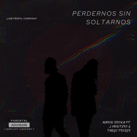 Perdernos sin soltarnos ft. Aaron Broka & Pablo Prozer | Boomplay Music
