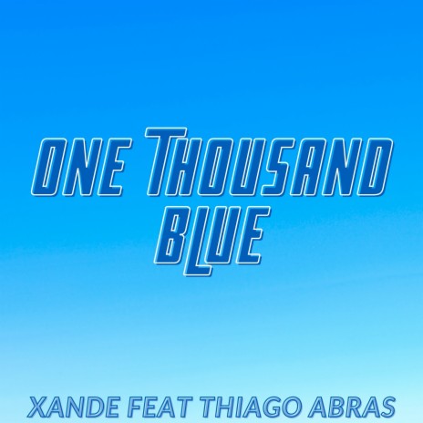 One Thousand Blue ft. Thiago Abras | Boomplay Music
