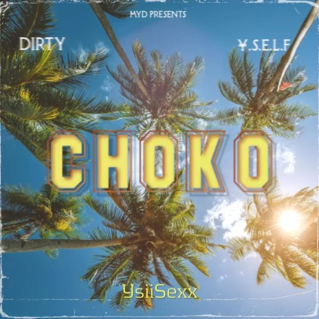 CHOKO ft. ¥.$.£.LF & Dj Dirty | Boomplay Music