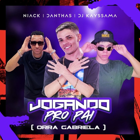 Jogando Pro Pai (Orra Gabriela) ft. Danthas & DJ Kayssama | Boomplay Music