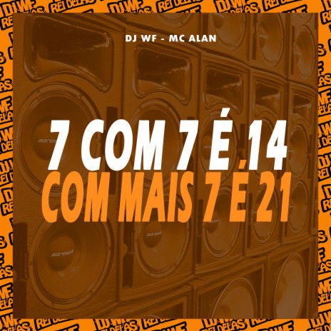 7 Com 7 É 14, Com Mais 7 É 21 ft. MC ALAN OFC & Falcão dos Bailes | Boomplay Music