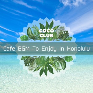 Cafe BGM To Enjoy In Honolulu