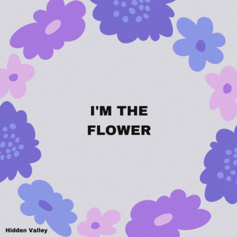 I'M THE FLOWER | Boomplay Music