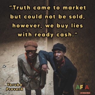 Why Do We Value Lies More Than Truth? | AFIAPodcast | African Proverbs