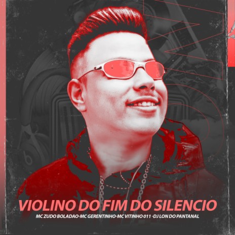 VIOLINO DO FIM DO SILENCIO ft. MC Gerentinho, MC Vitinho 011 & MC Zudo Boladão | Boomplay Music