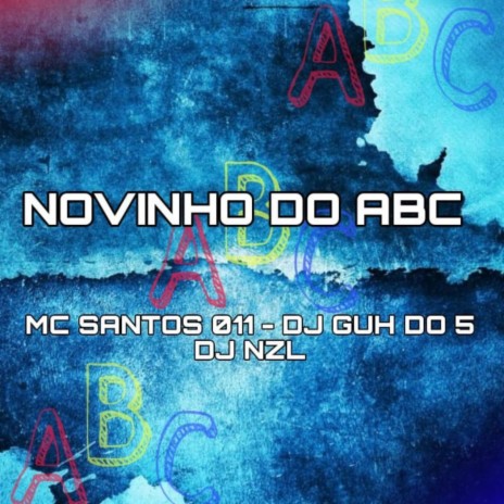 NOVINHO DO ABC ft. MC SANTOS 011 & DJ NZL | Boomplay Music