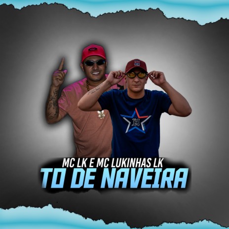 To de Naveira ft. MC Lukinhas LK | Boomplay Music