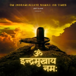 Om Indramukhaye Namah 108 Times (Lord Shiva Mantra)