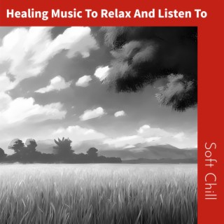 Healing Music To Relax And Listen To
