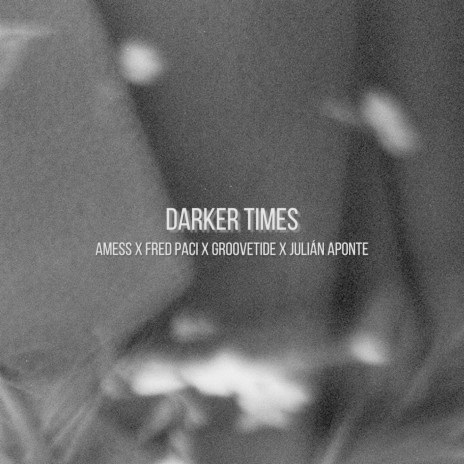 Darker Times ft. Fred Paci, Groovetide & Julián Aponte