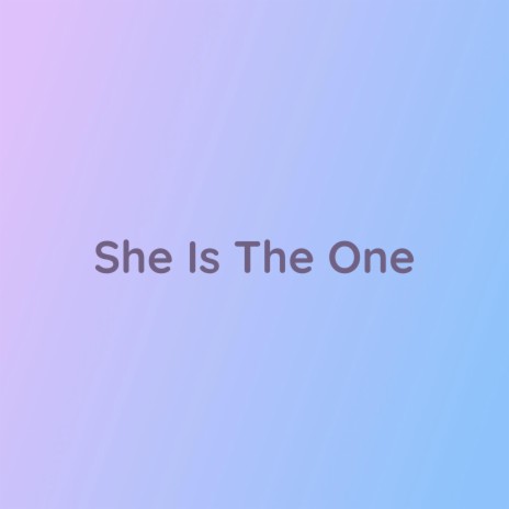 She Is The One | Boomplay Music