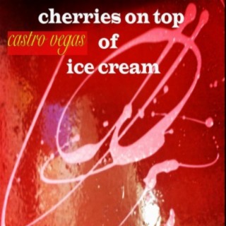 Cherries on Top of Ice Cream