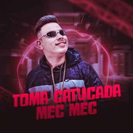 TOMA CATUCADA MEC MEC ft. MC John JB & MC Rodson | Boomplay Music