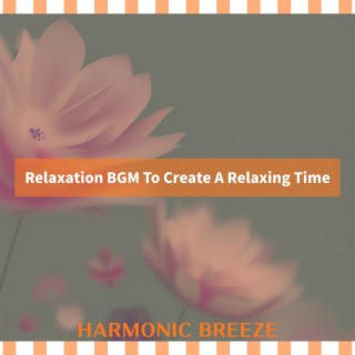 Relaxation BGM To Create A Relaxing Time