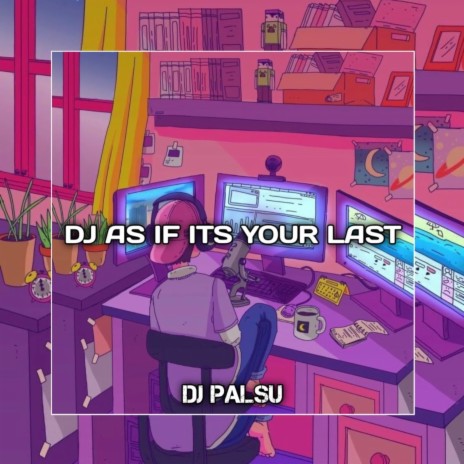 DJ As If Its Your Last | Boomplay Music