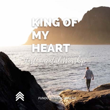 King Of My Heart (Instrumental Worship)