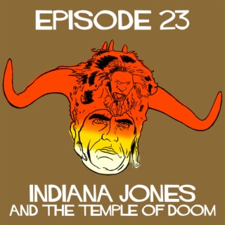 Episode 23: Indiana Jones And The Temple Of Doom