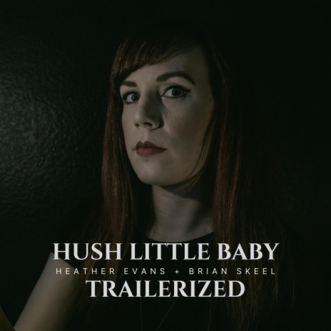 Hush Little Baby Trailerized ft. Brian Skeel | Boomplay Music