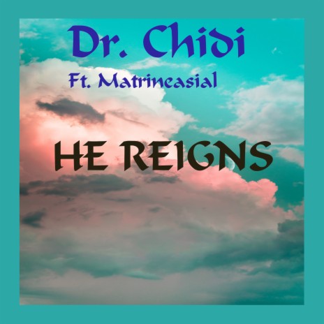 He Reigns ft. Matrineasial | Boomplay Music