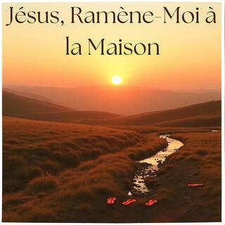 Jésus, Ramène-Moi à la Maison