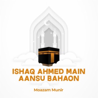 Ishaq Ahmed Main Aansu Bahaon