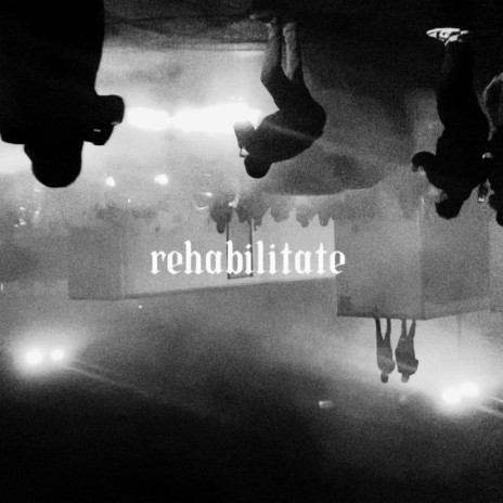 Rehabilitate | Boomplay Music