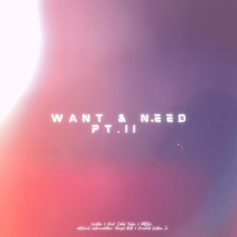 Want & Need Pt. II