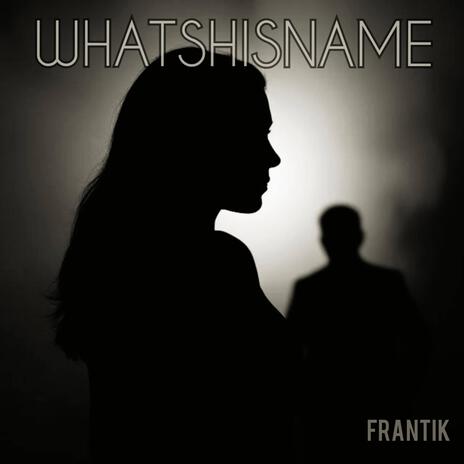 Whatshisname | Boomplay Music