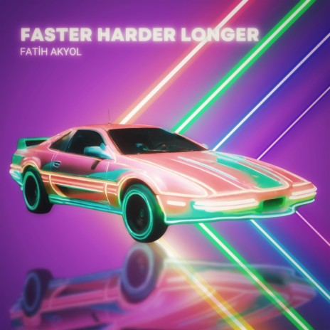 Faster Harder Longer | Boomplay Music