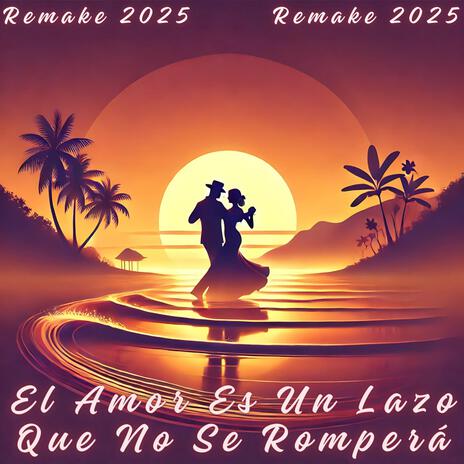 El Amor Es Un Lazo Que No Se Romperá (Remake 2025) | Boomplay Music