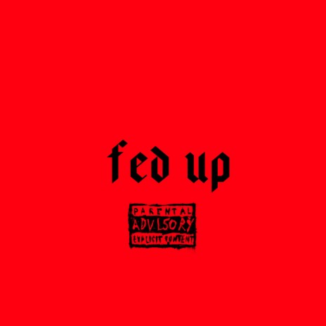 Fed Up | Boomplay Music