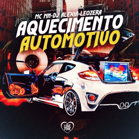 Aquecimento Automotivo ft. Dj Alexia, LeoZera & Love Funk | Boomplay Music