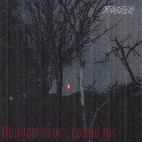 Heaven never round me | Boomplay Music