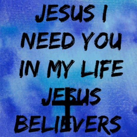 Jesus I Need You In My Life | Boomplay Music