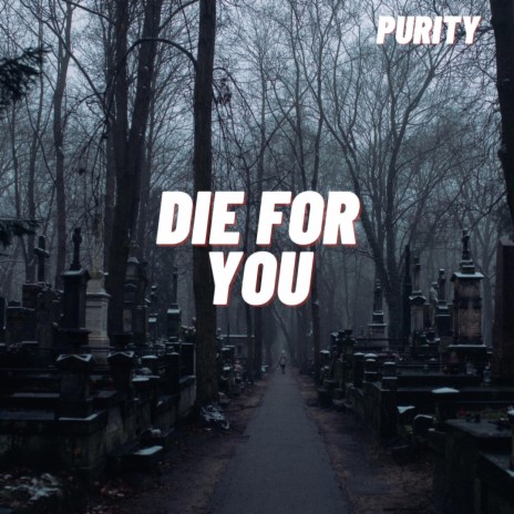 DIE FOR YOU