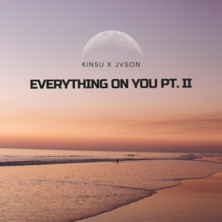 Everything on You (Pt II)