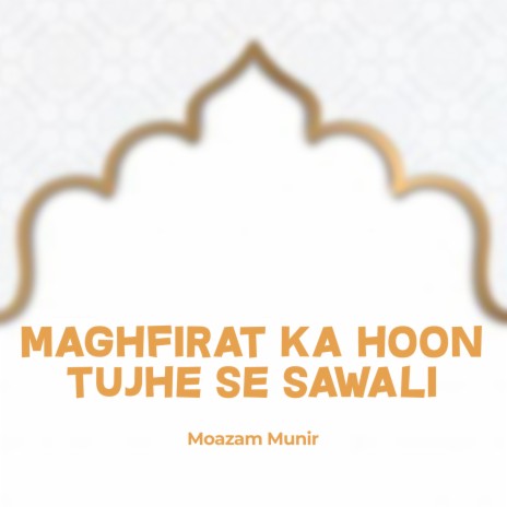 Maghfirat Ka Hoon Tujhe Se Sawali | Boomplay Music