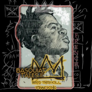Basquiat Tales II: WHYTHEYKILLTHATKING