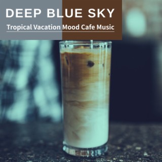 Tropical Vacation Mood Cafe Music