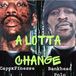 A lotta change