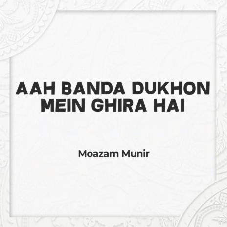 Aah Banda Dukhon Mein Ghira Hai | Boomplay Music