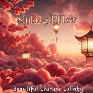 Sinking Pillow: Beautiful Chinese Lullaby for Sweet Relaxtion & Sleep