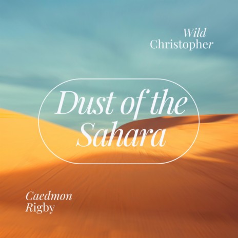 Dust of the Sahara ft. Wild Christopher | Boomplay Music