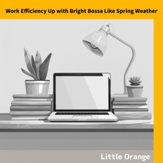 Work Efficiency Up with Bright Bossa Like Spring Weather