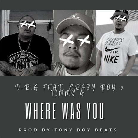 Where Was You ft. Crazy Boy & Timmy G | Boomplay Music