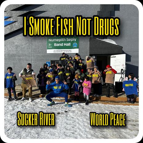 I Smoke Fish Not Drugs ft. Sucker River | Boomplay Music