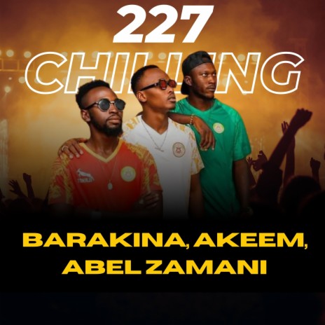 227 Chilling 2 ft. Akeem & Abel Zamani | Boomplay Music