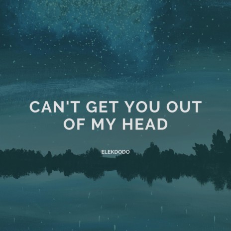 Can't Get You Out Of My Head | Boomplay Music