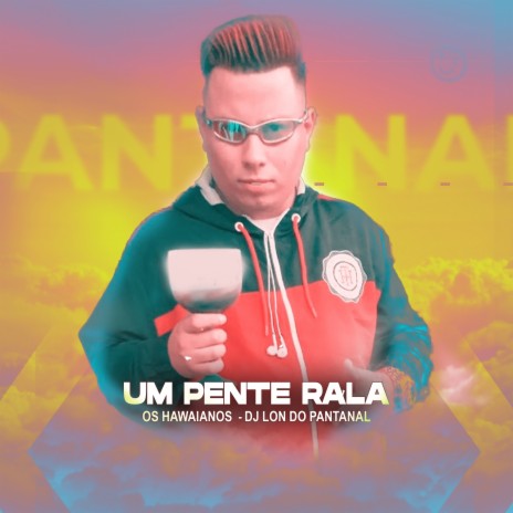 UM PENTE RALA ft. OS HAVAIANOS | Boomplay Music